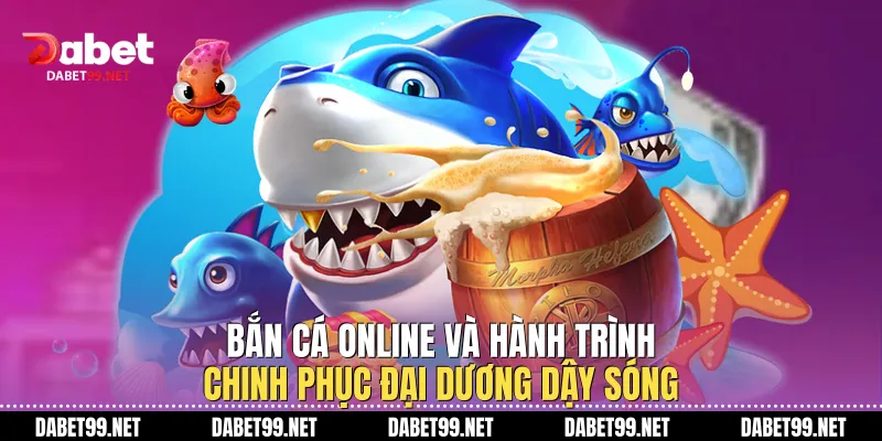 Bắn Cá Online Và Hành Trình Chinh Phục Đại Dương Dậy Sóng Bắn Cá Online Và Hành Trình Chinh Phục Đại Dương Dậy Sóng
