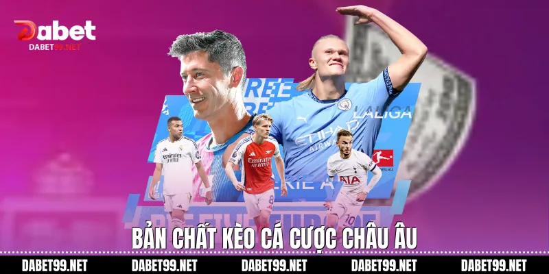 Bản chất kèo cá cược châu Âu