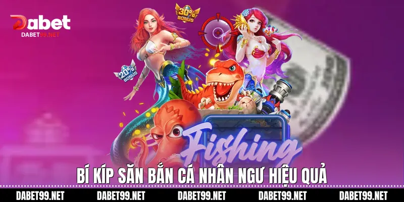 Bí kíp săn bắn cá nhân ngư hiệu quả