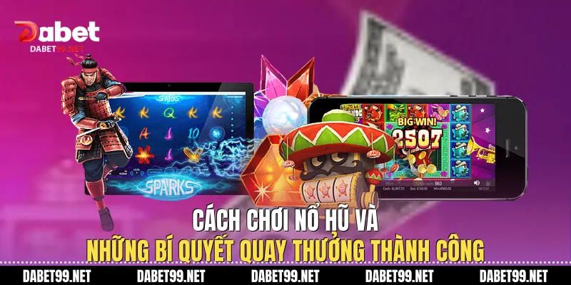 Cách Chơi Nổ Hũ Và Những Bí Quyết Quay Thưởng Thành Công