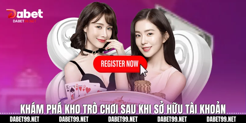 Khám phá kho trò chơi sau khi sở hữu tài khoản