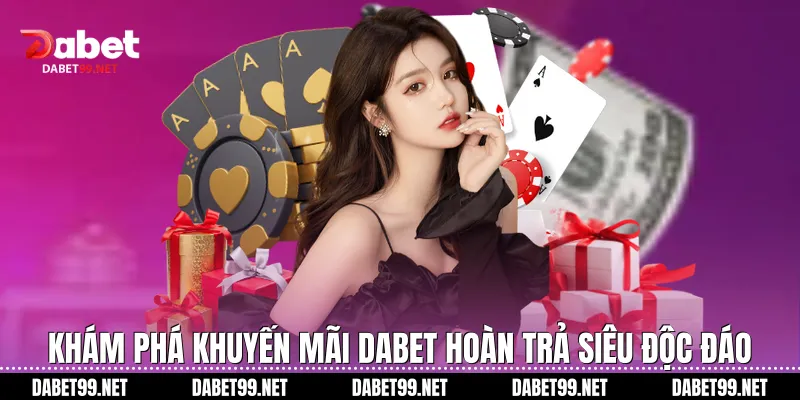Khám phá khuyến mãi Dabet hoàn trả siêu độc đáo