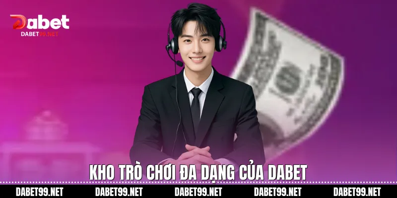 Kho trò chơi đa dạng của Dabet