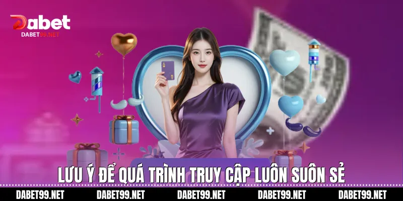 Lưu ý để quá trình truy cập luôn suôn sẻ