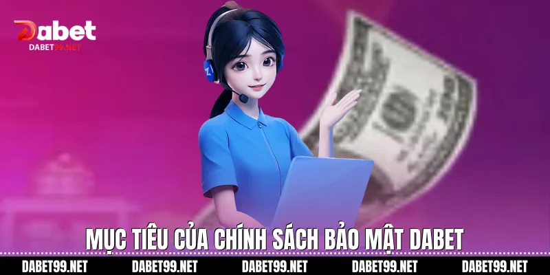 Mục tiêu của chính sách bảo mật Dabet