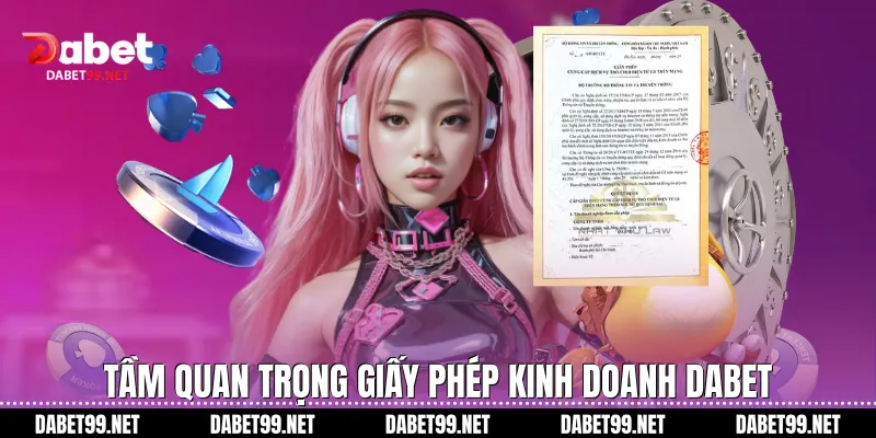 Tầm quan trọng giấy phép kinh doanh Dabet