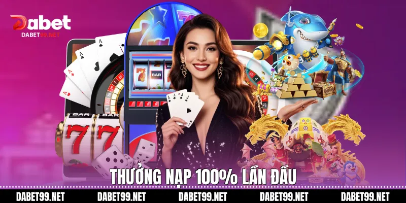trang chủ nạp thưởng 100% lần đầu