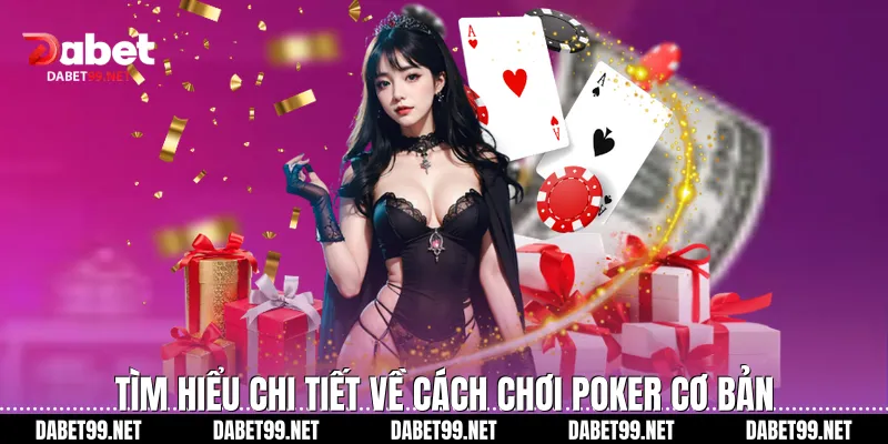 Tìm hiểu chi tiết về cách chơi Poker cơ bản