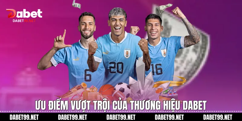 Ưu điểm vượt trội của thương hiệu DABET