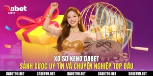 Xổ Số Keno DABET: Sảnh Cược Uy Tín Và Chuyên Nghiệp Top Đầu